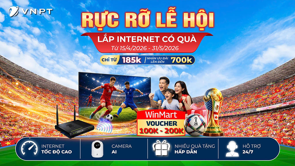 RỰC RỠ LỄ HỘI – LẮP INTERNET VNPT CÓ QUÀ, ƯU ĐÃI LÊN ĐẾN 700.000Đ