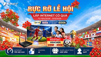 RỰC RỠ LỄ HỘI – LẮP INTERNET VNPT CÓ QUÀ, ƯU ĐÃI LÊN ĐẾN 600.000Đ