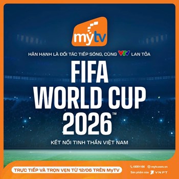 MyTV và VTV chính thức hợp tác phát sóng FIFA World Cup 2026™: Mang ngày hội bóng đá lớn nhất hành tinh đến gần hơn với người hâm mộ Việt Nam