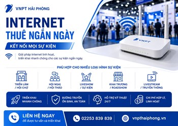 VNPT Hải Phòng cung cấp dịch vụ Internet thuê ngắn ngày cho sự kiện, hội nghị, triển lãm